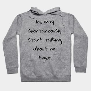 lol may spontaneously start talking about tiger Hoodie
